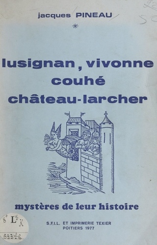Mystères de leur histoire. Lusignan, Vivonne, Couhé, Château-Larcher