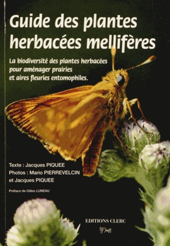 Jacques Piquée et Mario Pierrevelcin - Guide des plantes herbacées mellifères - La biodiversité des plantes herbacées pour aménager prairies et aires feuries entomophiles.