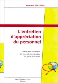 Jacques Piveteau - L'Entretien D'Appreciation Du Personnel. Pour Des Relations De Travail Plus Justes Et Plus Efficaces, Edition 2001.