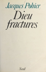 Jacques Pohier - Dieu : fractures.