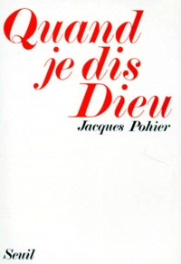 Jacques Pohier - Quand je dis Dieu.