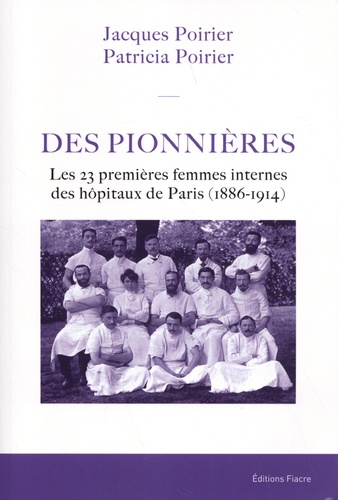 Des pionnières. Les 23 premières femmes internes des hôpitaux de Paris (1886-1914)