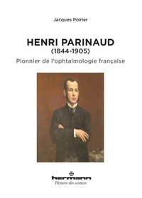 Jacques Poirier - Henri Parinaud (1844-1905) - Pionnier de l'ophtalmologie française.
