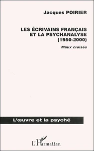 Les Ecrivains Francais Et La Psychanalyse (1950-2000). Maux Croises