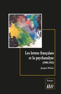 Jacques Poirier - Les lettres françaises et la psychanalyse (1900-1945).