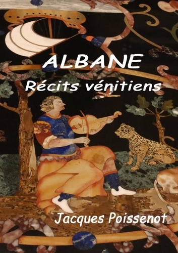 Jacques Poissenot - Albane, récits vénitiens.