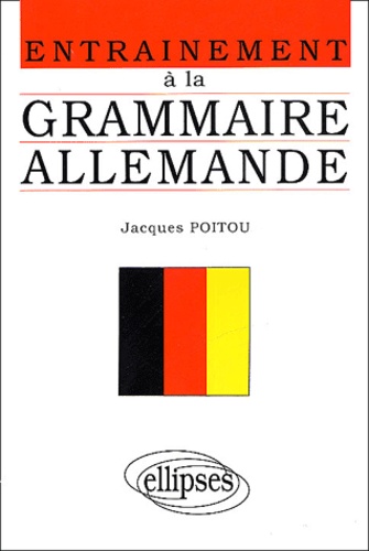 Jacques Poitou - Entrainement A La Grammaire Allemande. Exercices Sans Corriges, Points De Grammaire, Exercices Corriges.