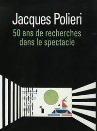 Jacques Polieri - 50 Ans de recherches dans le spectacle.