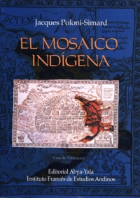 Jacques Poloni-Simard - El mosaico indígena - Movilidad, estratificación social y mestizaje en el Corregimiento de Cuenca (Ecuador) del siglo XVI al XVIII.
