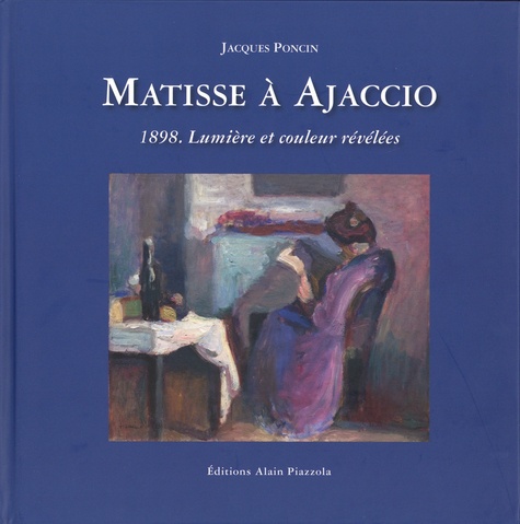 Jacques Poncin - Matisse à Ajaccio - 1898. Révélation de la lumière et de la couleur.