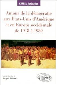 Jacques Portes - Autour de la démocratie aux États-Unis d'Amérique et en Europe occidentale de 1918 à 1989.