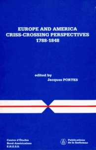 Jacques Portes - Europe And America Criss-Crossing Perspectives, 1788-1848.
