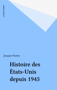 Jacques Portes - Histoire des États-Unis depuis 1945.
