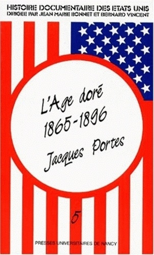Jacques Portes - Histoire documentaire des Etats-Unis - Tome 5, L'âge doré (1865-1896).