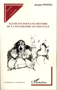 Jacques Postel - Eléments pour une histoire de la psychiatrie occidentale.