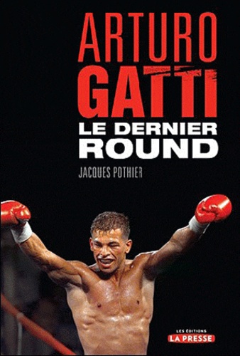 Jacques Pothier - Arturo Gatti - Le dernier round.