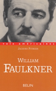 Jacques Pothier - William Faulkner. Essayer De Tout Dire.