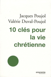 Jacques Poujol et Valérie Duval-Poujol - 10 clés pour la vie chrétienne.