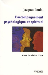 Jacques Poujol - L'accompagnement psychologique et spirituel - Guide de relation d'aide.
