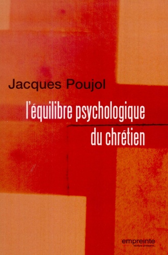 Jacques Poujol - L'équilibre psychologique du chrétien.
