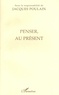 Jacques Poulain - Penser, au présent - Actes du colloque franco-allemand de philosophie tenu à la Fondation Hugot du Collège de France les 9 et 10 décembre 1994.