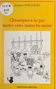 Jacques Poulouin - Chroniques à ne pas mettre entre toutes les mains (2).