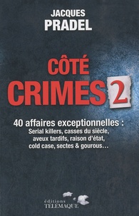 Jacques Pradel - Côté crimes - Volume 2, 40 affaires exceptionnelles de la saison 2 de Café Crimes.