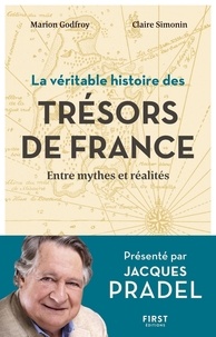 Jacques Pradel et Marion Godfroy - La véritable histoire des trésors de France - Entre mythes et réalités.