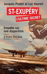 Jacques Pradel et Luc Vanrell - Saint-Exupéry, l'ultime secret - Enquête sur une disparition.