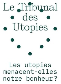 Jacques Prades et Marie-Christine Couthenx - Le tribunal des utopies - Les utopies menacent-elles notre bonheur ?.