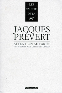 Jacques Prévert - Attention au fakir !. suivi de Textes pour la scène et l'écran.