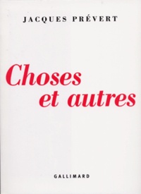 Jacques Prévert - Choses et autres.