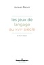 Jacques Prévot - Les jeux de langage au XVIIe siècle et leurs enjeux.