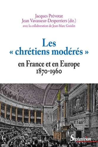 Les "chrétiens modérés" en France et en Europe (1870 1960)