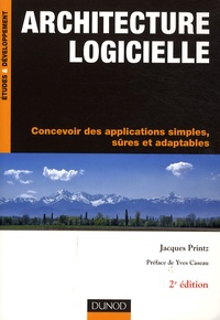 Jacques Printz - Architecture logicielle - Concevoir des applications simples, sûres et adaptables.