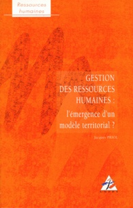 Jacques Priol - Gestion Des Ressources Humaines. L'Emergence D'Un Modele Territorial ?.