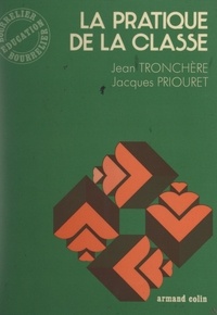 Jacques Priouret et Jean Tronchère - La pratique de la classe.