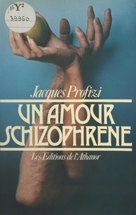 Jacques Profizi - Un amour schizophrène.