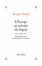Jacques Proust et Jacques Proust - L'Europe au prisme du Japon,XVI-XVIIIe siecle.