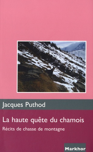 Jacques Puthod - La haute quête du chamois - Récits de chasse de montagne.
