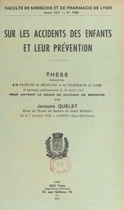 Jacques Quélet - Sur les accidents des enfants et leur prévention - Thèse présentée à la Faculté de médecine et de pharmacie de Lyon et soutenue publiquement, le 26 juillet 1957, pour obtenir le grade de Docteur en médecine.