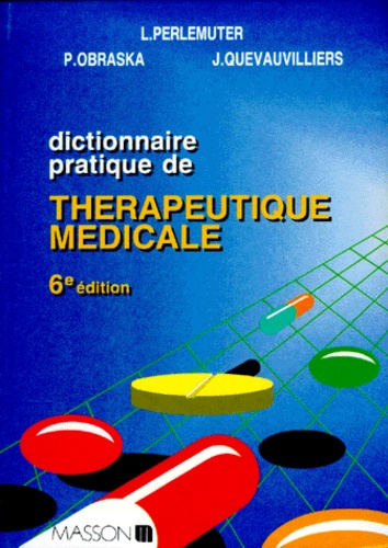 Jacques Quevauvilliers et Léon Perlemuter - Dictionnaire Pratique De Therapeutique Medicale. 6eme Edition.