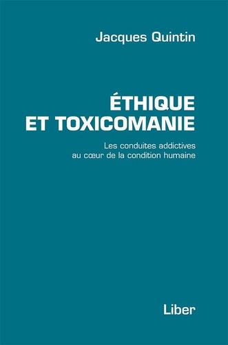 Jacques Quintin - Éthique et toxicomanie - Les conduites addictives de la condition humaine.