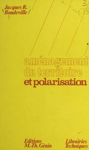 Jacques R. Boudeville et  Collectif - Aménagement du territoire et polarisation.