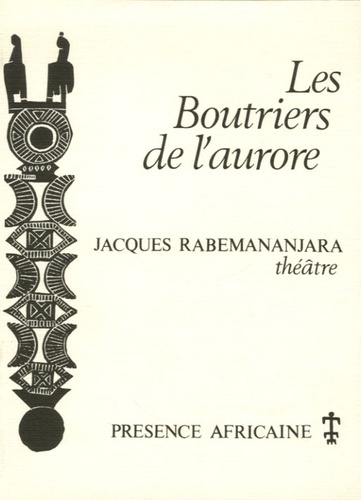Jacques Rabemananjara - Les Boutriers de l'aurore.