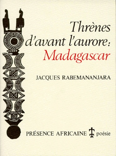 Jacques Rabemananjara - Thrènes d'avant l'aurore : Madagascar.