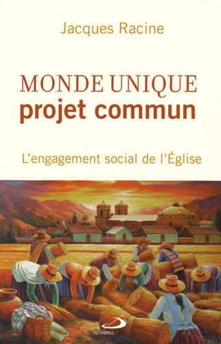 Jacques Racine - Monde unique, projet commun - L'engagement social de l'Eglise.