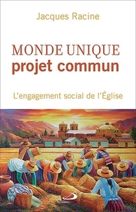 Jacques Racine - Monde unique, projet commun - L'engagement social de l'Eglise.