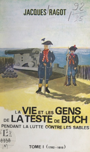La vie et les gens de La Teste-de-Buch pendant la lutte contre les sables (1). 1782 à 1815
