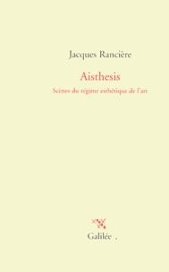 Jacques Rancière - Aisthesis - Scènes du régime esthétique de l'art.